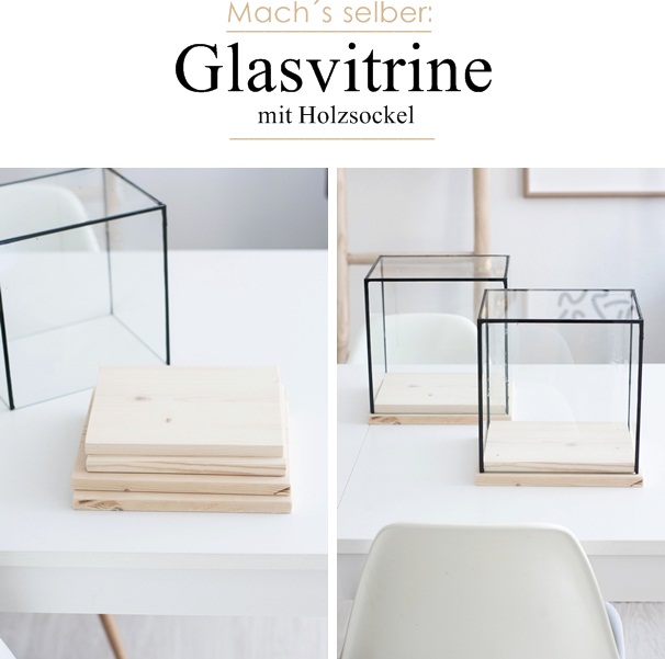 Einfache DIY-Idee: Glasvitrinen mit Holzsockel 